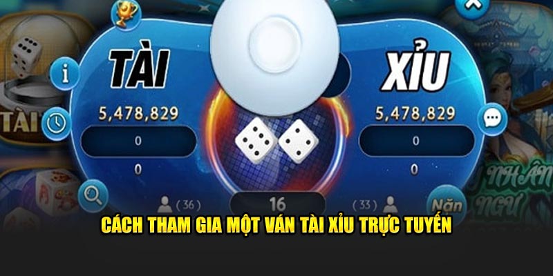 Cách tham gia một ván Tài Xỉu trực tuyến