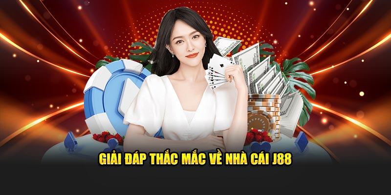 Giải đáp thắc mắc khi giới thiệu J88