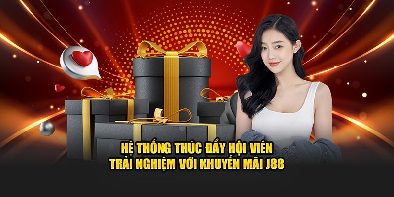 Hệ thống thúc đẩy hội viên trải nghiệm với khuyến mãi J88