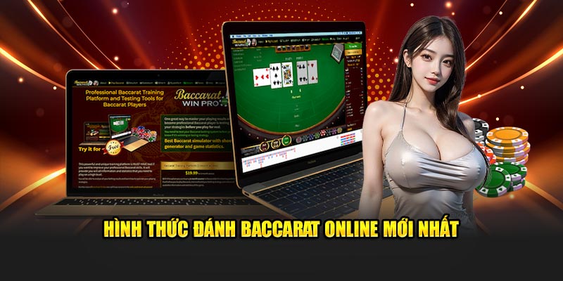 Hình thức đánh Baccarat online mới nhất