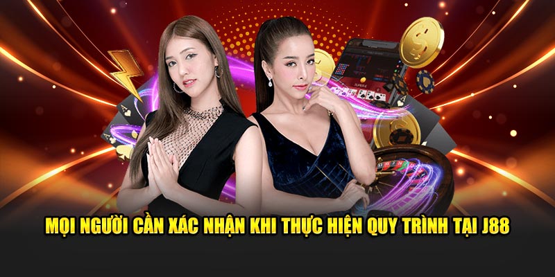 Mọi người cần xác nhận khi thực hiện quy trình đăng ký J88