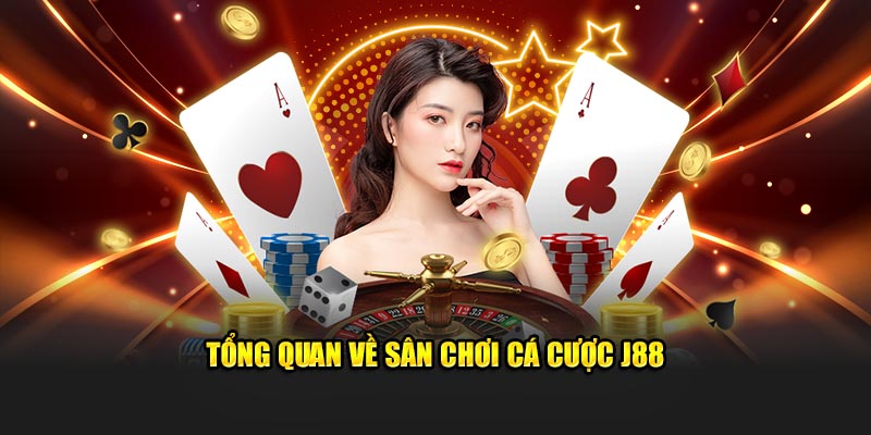 Tổng quan cơ bản về sân chơi cá cược J88