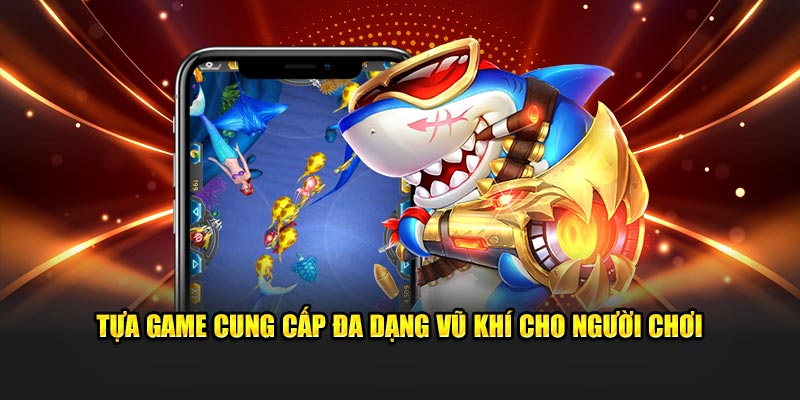 Bắn cá Long Vương cung cấp đa dạng vũ khí cho người chơi